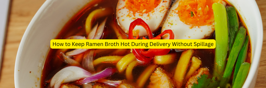 How to Keep Ramen Broth Hot During Delivery Without Spillage