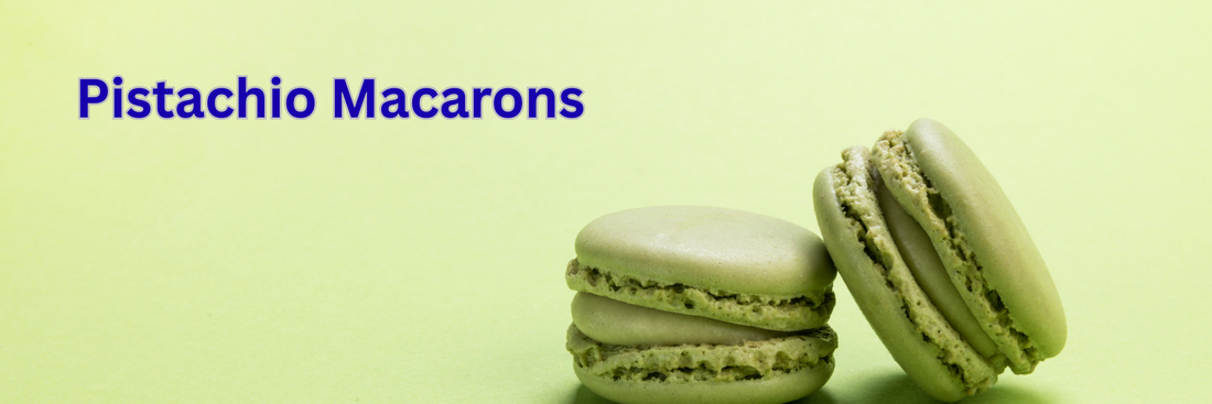 Pistachio Macarons: The Ultimate Guide