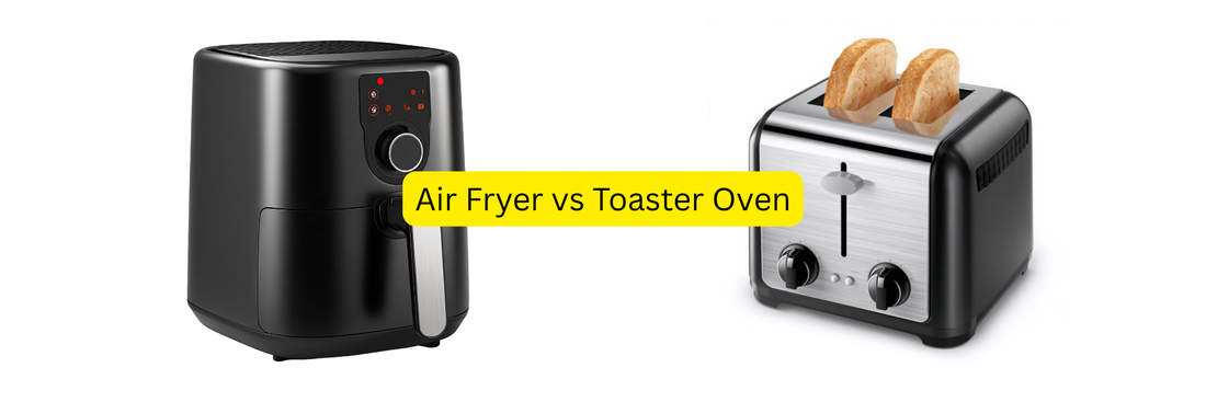 Air Fryer vs Toaster Oven: Which One Should You Choose?