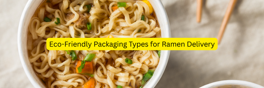 Best Eco-Friendly Packaging Types for Ramen Delivery in 2025