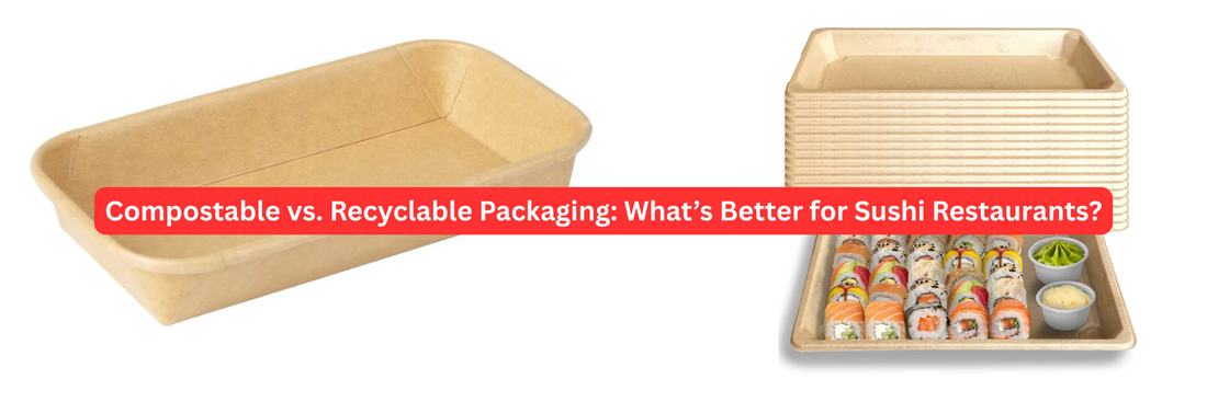 Compostable vs. Recyclable Packaging: What’s Better for Sushi Restaurants?