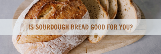 Is Sourdough Bread Good for You? 