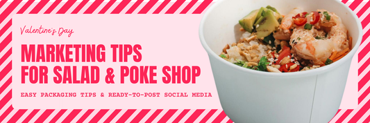Valentine’s Day for Salad & Poke Shops: 6 Fast Packaging Tips and Ready-to-Post Social Media Kit